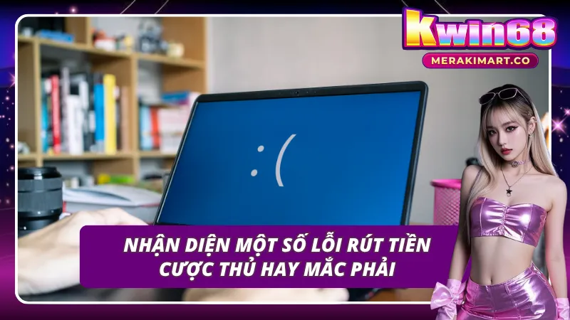 Tổng hợp một số lỗi của cược thủ khi rút tiền Kubet